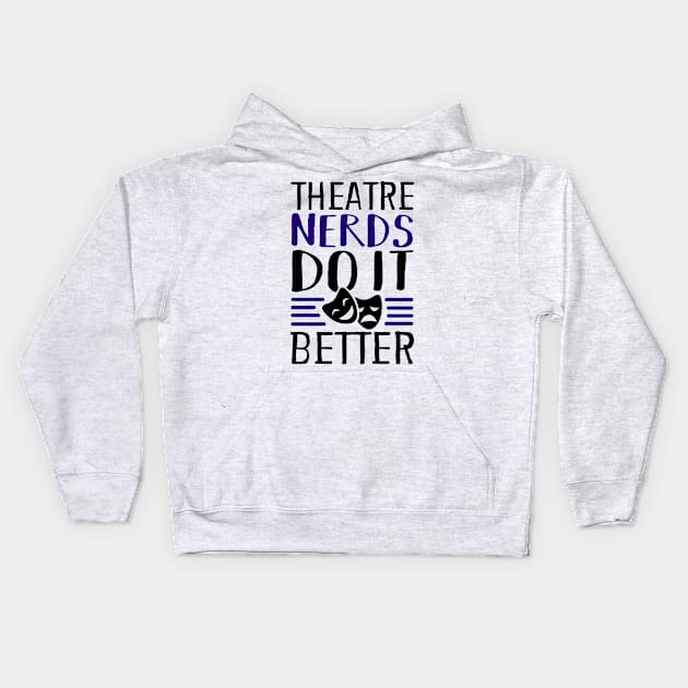 Theatre Nerds Do It Better Kids Hoodie by KsuAnn